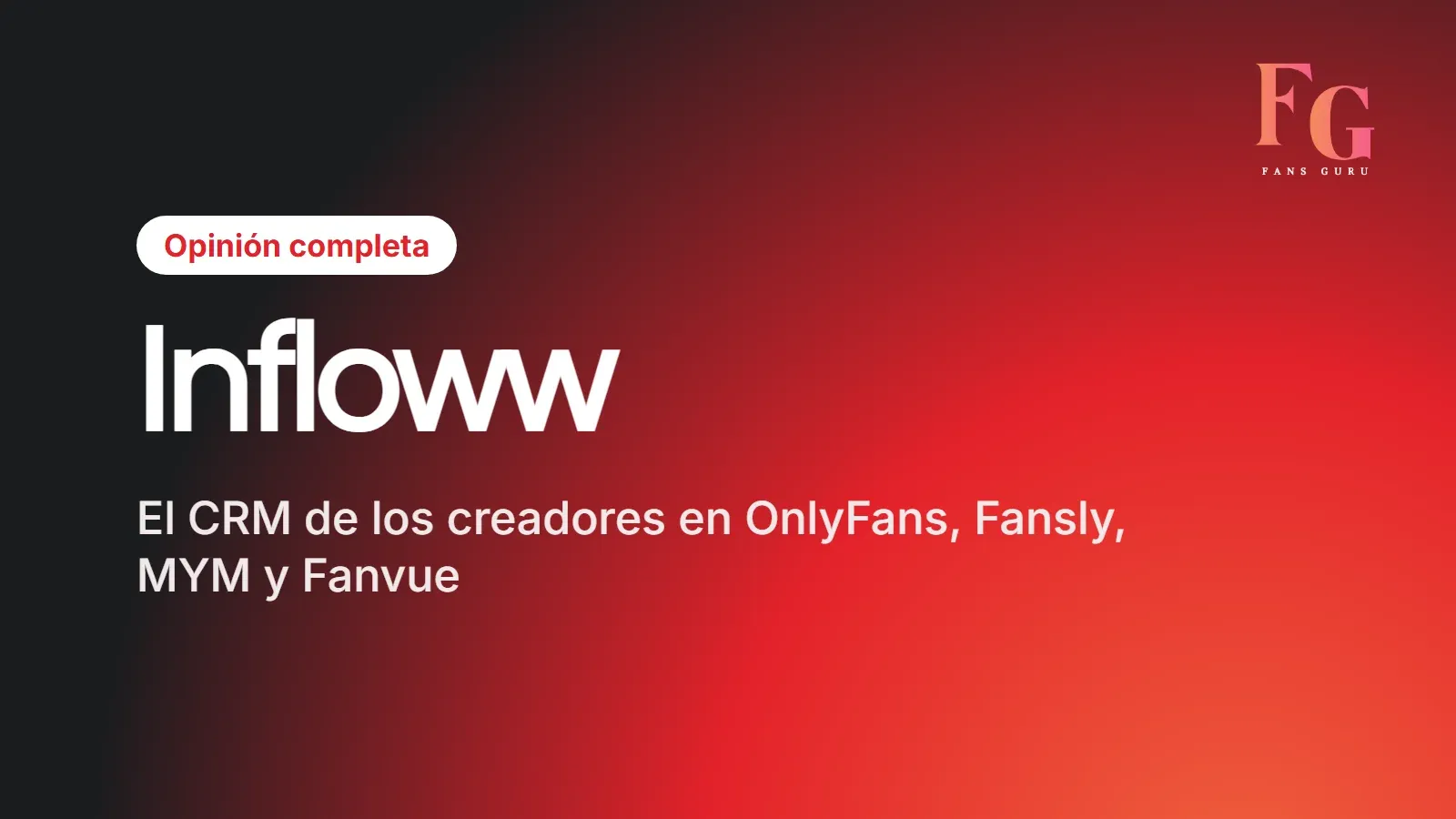 Opinión completa sobre Infloww, CRM para OnlyFans, Fansly, MYM y Fanvue